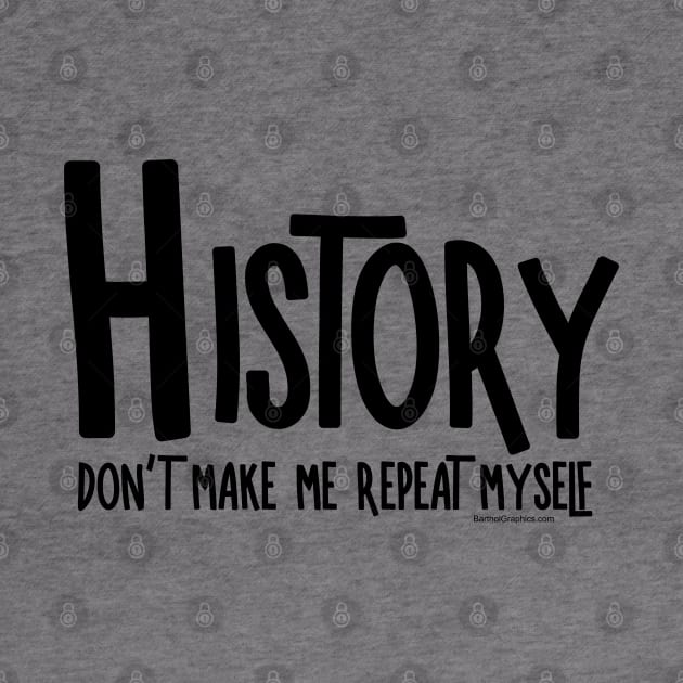 Repeat History by Barthol Graphics